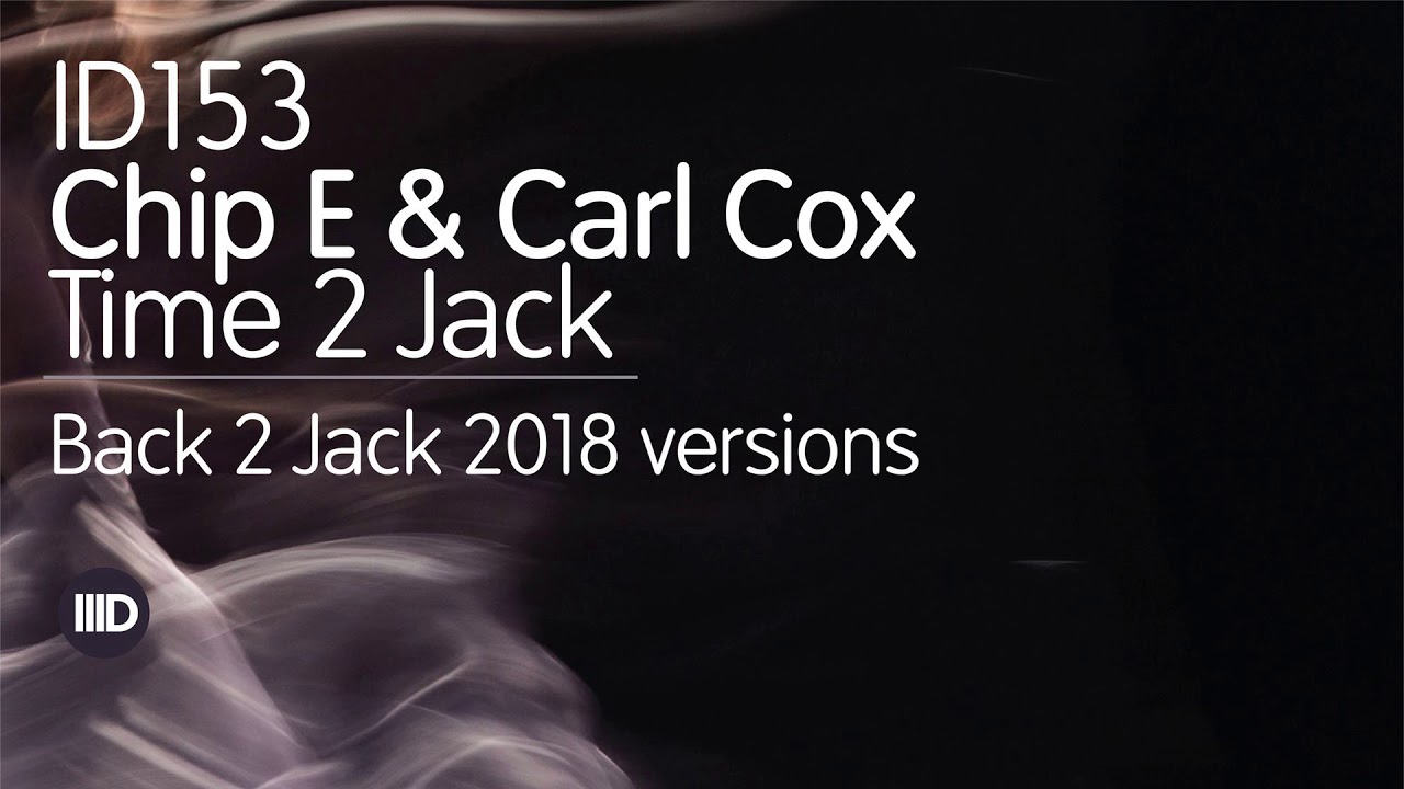 Chip E & Carl Cox - Time to Jack (Back 2 Jack 2018)