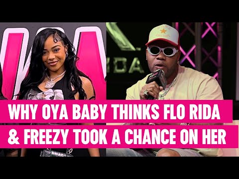 Why Oya Baby thinks Flo Rida and Freezy took a chance on her