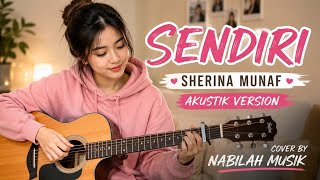 **SENDIRI - SHERINA MUNAF | Akustik Version | Cover by Nabilah Musik**
