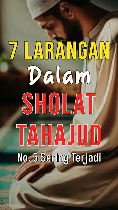7 Larangan Dalam Sholat Tahajud