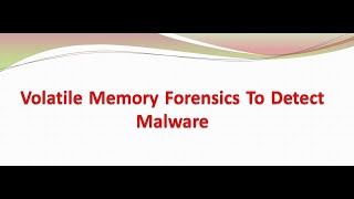 Volatile Memory Forensics to Detect Malware