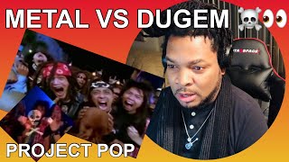 PROJECT POP “METAL VS DUGEM - apa-apaan ?(GK INT'L REACTION)