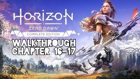 Horizen Zero Dawn [Chapter 16-17] Gameplay Walkthrough (No Commentary)