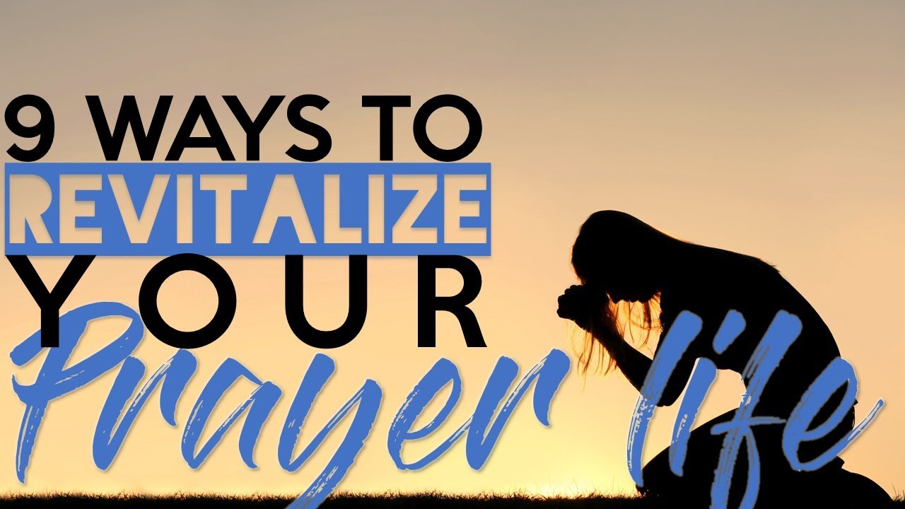 9 Ways to Revitalize Your Prayer Life - YouTube