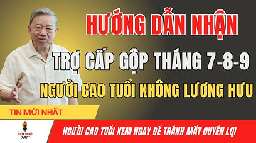 Hướng Dẫn Nhận Trợ Cấp Gộp 3 Tháng 7–8–9 Người Cao Tuổi Không Lương Hưu | Từ Tháng 9/2025