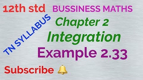12th std /BUSSINESS MATHS/ Chapter 2/Integration/ Example 2.33