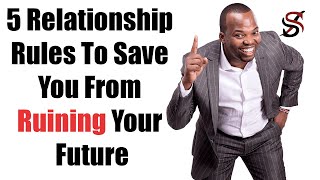5 Relationship Rules to Save you from Ruining your Future