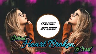 💓Heart Broken Chillout Mashup💓 | B Praak | Chillout Mashup |  Music Studio