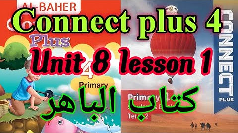 Connect plus 4 unit 8 lesson 1 _ كونكت بلس رابعه ابتدائي الوحده الثامنه الدرس الاول