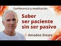 Meditación y conferencia: "Saber ser paciente sin ser pasivo", con Amadeo Dieste