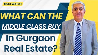 What Middle Class Can Buy In Gurgaon Real Estate ?