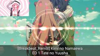 [Breakbeat_Remix] Kimi no Namaewa ED 1 Tate no Yuusha