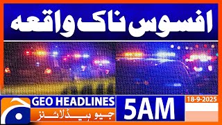 Sad Incident Headlines Geo News 5 Am 18 September 2025