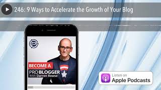 246: 9 Ways to Accelerate the Growth of Your Blog