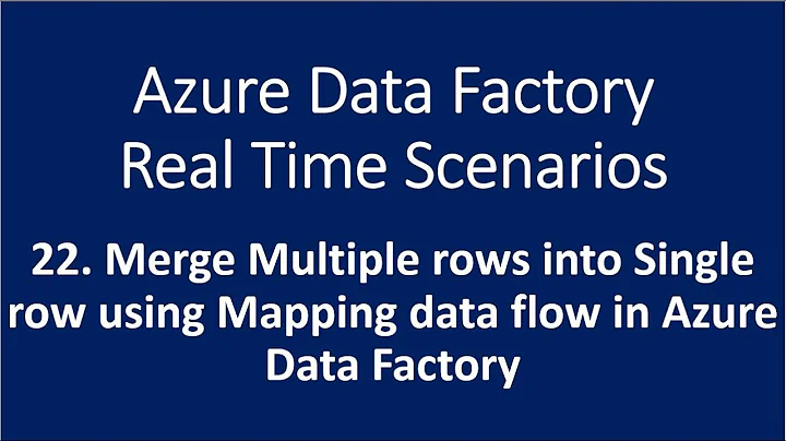 22. Merge Multiple rows in to Single row using Mapping data flow in Azure Data Factory