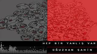 Oğuzhan Şahin - Hep Bir Yanlış Var  Resimi