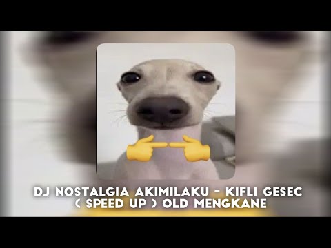 DJ NOSTALGIA AKIMILAKU - Kifli Gesec ( Speed Up ) OLD MENGKANE