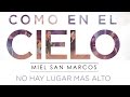 "NO HAY LUGAR MAS ALTO" ALBUM "COMO EN EL CIELO" FEAT CHRISTINE D´CLARIO Miel San Marcos