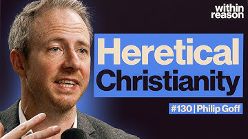 Why I Am a Heretical Christian - Philip Goff