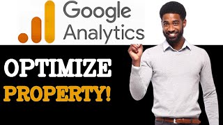 How To Optimize Google Analytics Property (2025)
