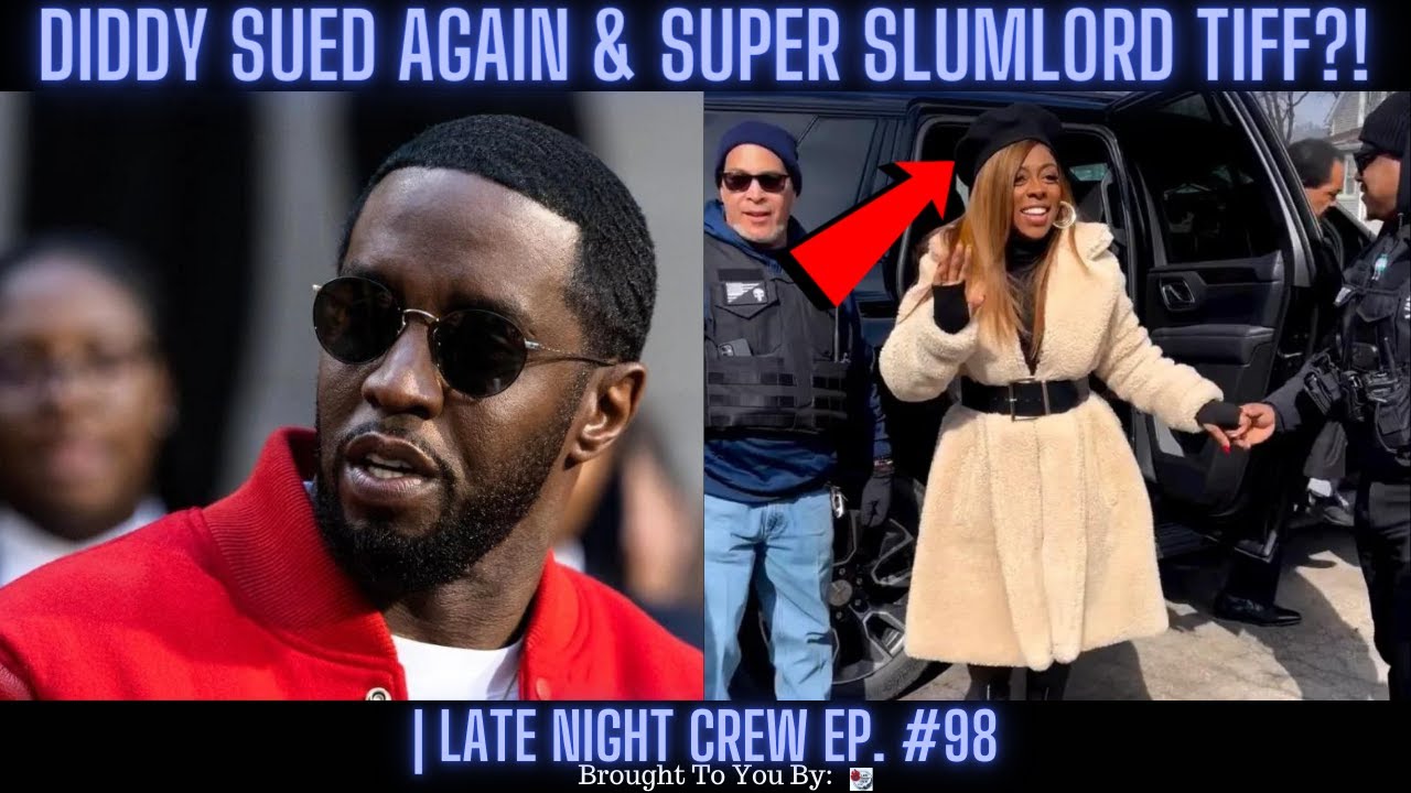 Diddy Sued AGAIN & Super Slumlord Tiff?! | Late Night Crew Ep. 98