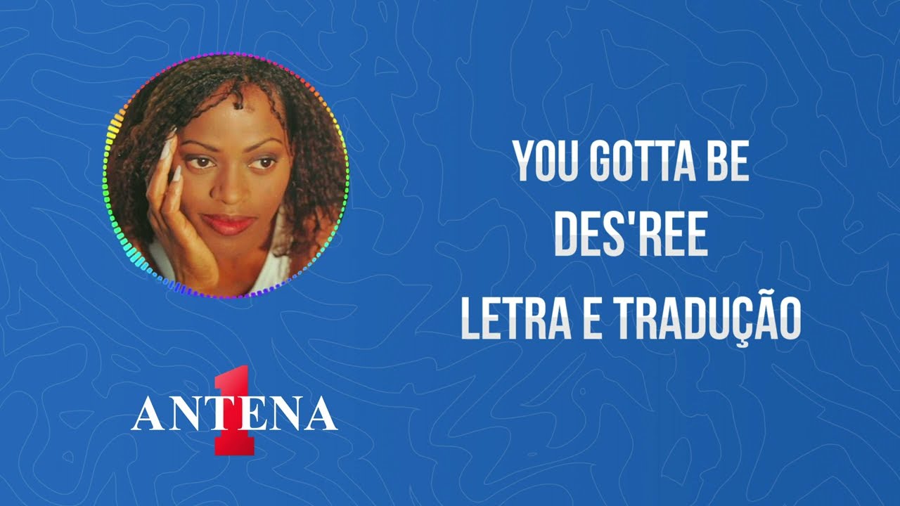 Antena 1 - Des'ree - You Gotta Be - Letra e Tradução - YouTube