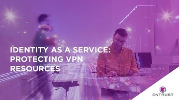 Entrust Identity as a Service: Protecting VPN Resources