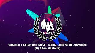 Galantis x Lucas and Steve - Mama Look At Me Anywhere (Dj Allan Mash-Up)