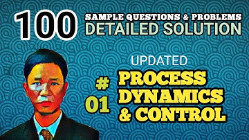 PROCESS DYNAMICS & CONTROL -  SOLUTION TO PROBLEM 01 (UPDATED - 100 SAMPLE PROBLEMS)