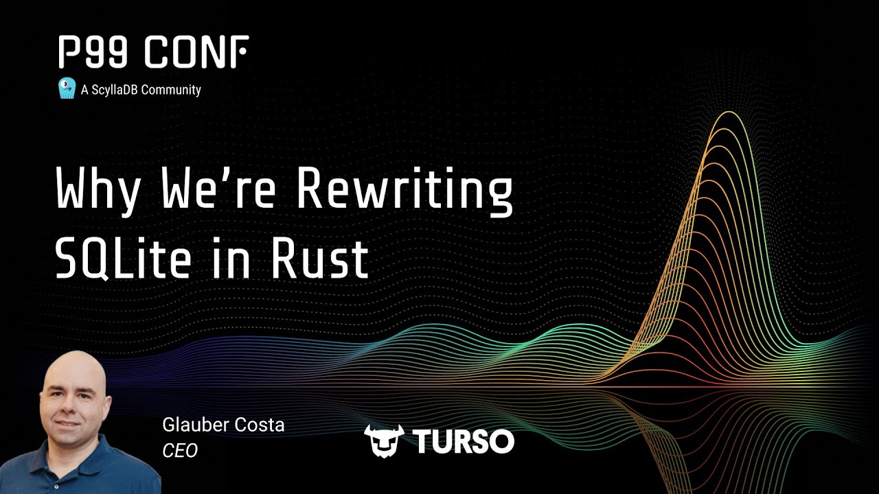 P99 CONF 2025 | Why We’re Rewriting SQLite in Rust by Glauber Costa ...