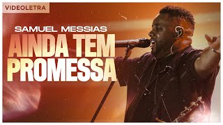 Samuel Messias - Ainda Tem Promessa (VideoLETRA® Oficial)