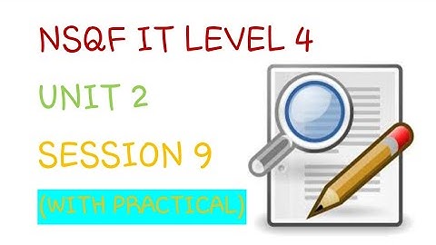 NSQF IT LEVEL 4 UNIT 2 SESSION 9 WITH PRACTICAL Part 2
