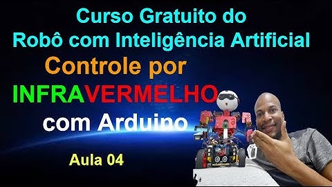 Aula 04 - Controle por Infravermelho com Arduino - Curso Gratuito do Robô com IA