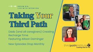 Taking Your Third Path: Dads (and all Caregivers) Creating Recharge Time with Allison Daminger