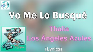 Thalia, Los Ángeles Azules - Yo Me Lo Busqué (Letra/Lyrics)