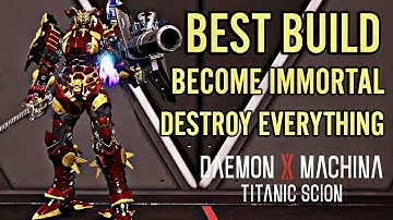 Daemon X Machina Titanic Scion Best Build Become Immortal and Destroy Everything