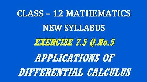 TN 12th Maths / Applications of Differential Calculus  / Exercise 7.5 Q.No. 5
