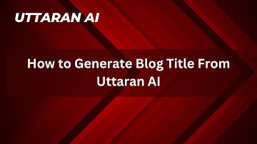 How to Generate Blog Title From Uttaran AI In English