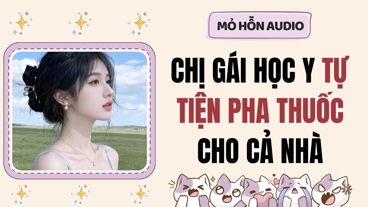 Truyện Audio | Chị gái học Y tự tiện pha thuốc cho cả nhà | Mỏ Hỗn Audio #fullaudio