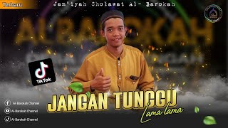 JANGAN TUNGGU LAMA-LAMA||AL BAROKAH ALASTENGAH 