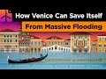 How Venice Can Save Itself From Massive Flooding