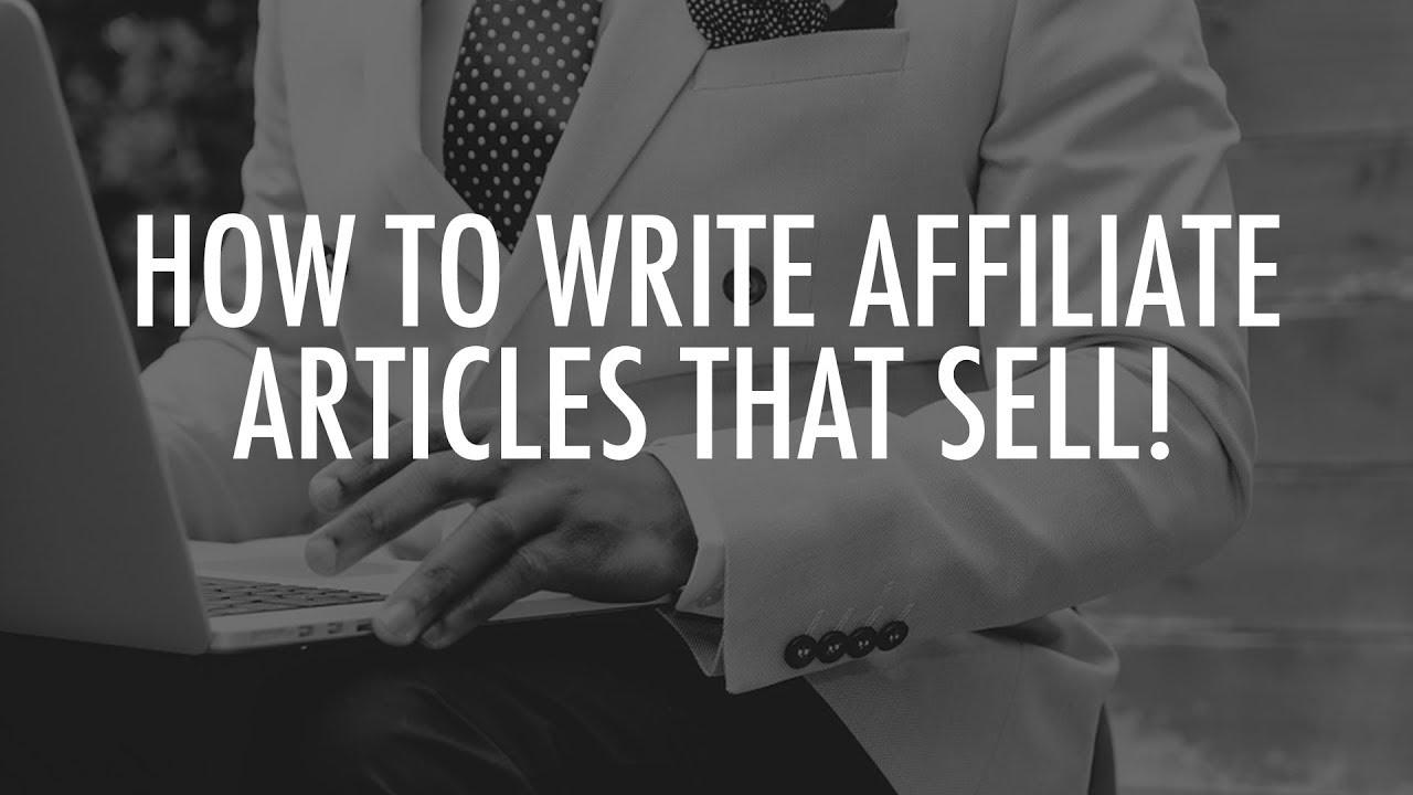 How to write affiliate marketing articles that sell  Leon Angus