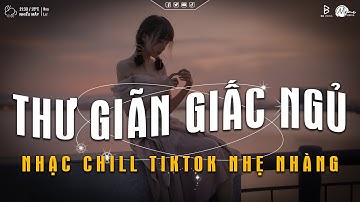 Nhạc Chill Dễ Ngủ - 2h Chìm Đắm Trong Những Bài Nhạc Lofi Việt Nhẹ Nhàng Cực Chill Để Thư Giãn