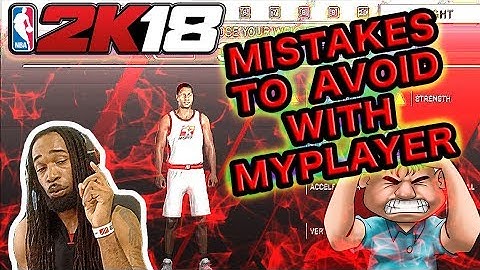 NBA 2K18 - SIMPLE MISTAKES TO AVOID WHEN BUILDING YOUR MYPLAYER