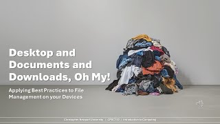 Desktop and Documents and Downloads, Oh My! Reduce Digital Clutter with Better File Management