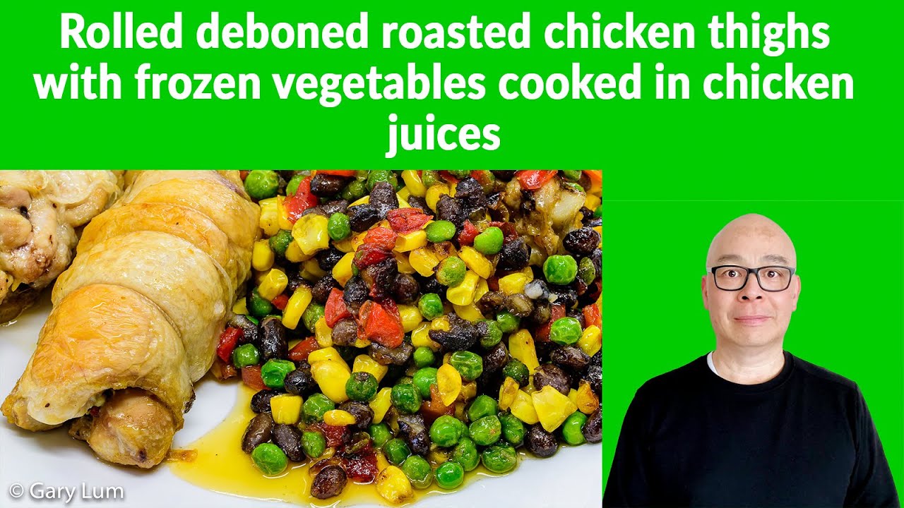 Rolled deboned roast chicken thigh with frozen vegetables cooked in the chicken juices YouTube