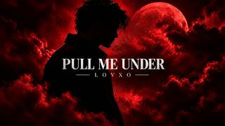 LOVXO - Pull Me Under (Official Audio)
