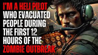 I’m a Helicopter Pilot Who Evacuated People During The First 12 Hours of The Zombie Outbreak