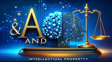 AI and Intellectual Property - Navigating the Intersection of AI and Intellectual Property