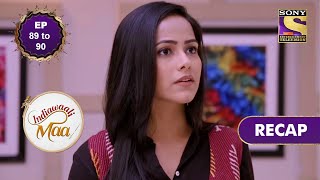 Indiawaali Maa | इंडियावाली माँ | Ep 89 & Ep 90 | RECAP